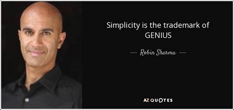 Robin Sharma quote: Simplicity is the trademark of GENIUS