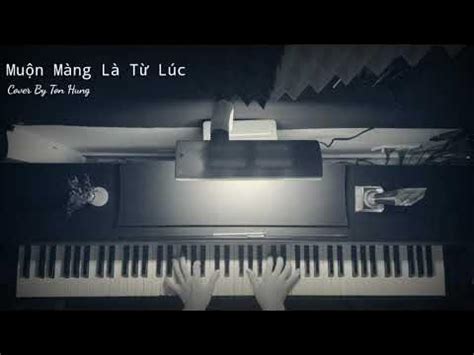 MUỘN MÀNG LÀ TỪ LÚC | PIANO COVER | TÔN HÙNG PIANIST | - YouTube