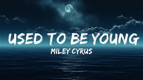 Miley Cyrus - Used To Be Young (Lyrics) | 25 Min - YouTube