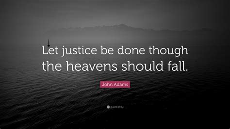 John Adams Quote: “Let justice be done though the heavens should fall.”