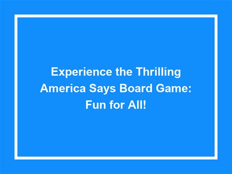 Experience The Thrilling America Says Board Game: Fun For All!