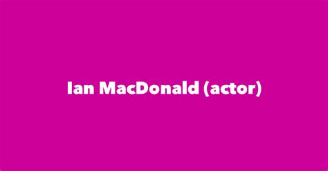 Ian MacDonald (actor) - Spouse, Children, Birthday & More