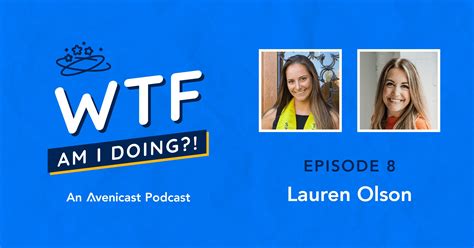 WTF | Episode 8: Lauren Olson | Avenica