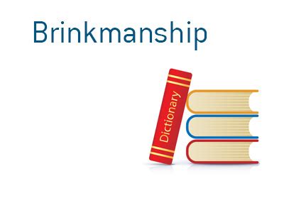 Brinkmanship - What Does It Mean?