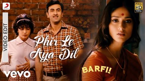 Phir Le Aya Dil - Video Edit - Barfi|Pritam|Arijit|Ranbir|Priyanka ...