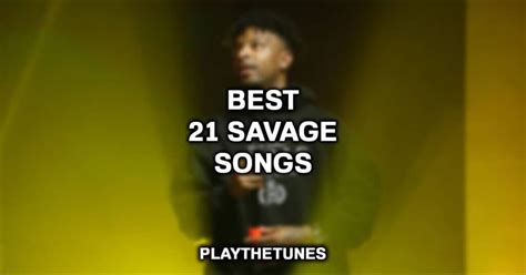 10 Best 21 Savage Songs Of All Time (2023 List)