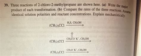 [Solved] 39. Three reactions of 2-chloro-2-methylpropane are shown here ...