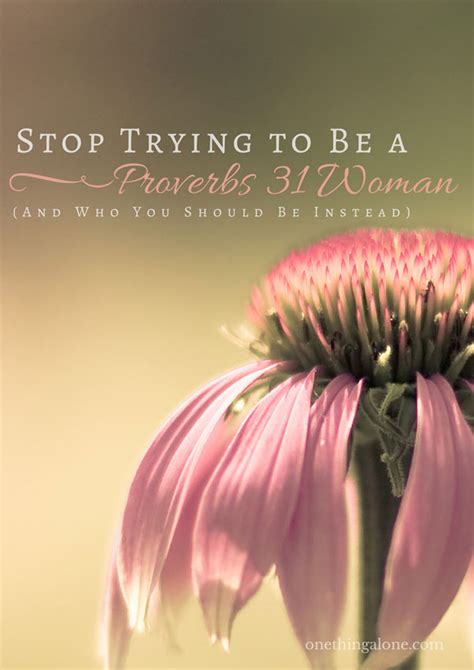 Stop Trying to Be a Proverbs 31 Woman (And Who You Should Be Instead ...