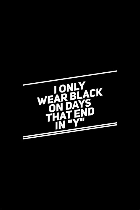 Always black | Black quotes, Color quotes, Wearing black quotes