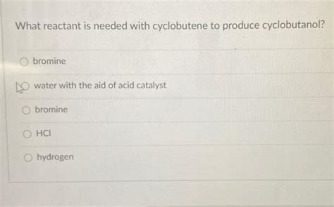 Solved What reactant is needed with cyclobutene to produce | Chegg.com