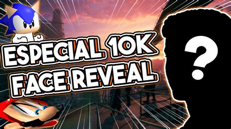 10K SUSCRIPTORES - FACE REVEAL - YouTube