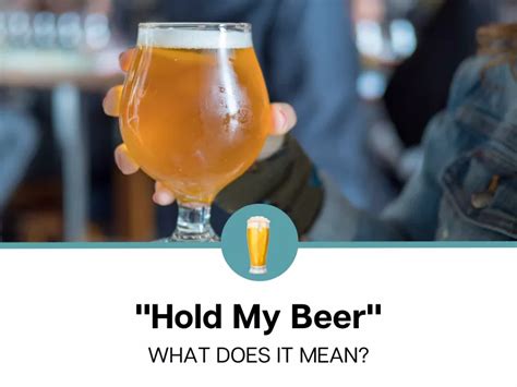 What Does "Hold My Beer" Mean?