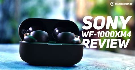 Sony WF-1000XM4 Review: Possibly a Turning Point For Sony - MySmartPrice