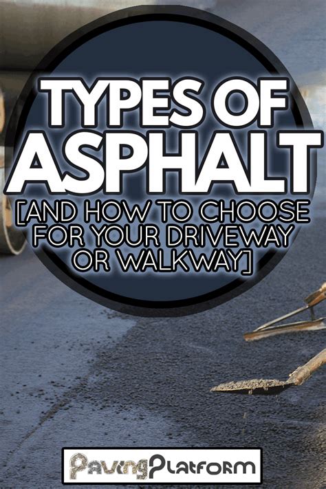 Types Of Asphalt [And How To Choose For Your Driveway Or Walkway ...