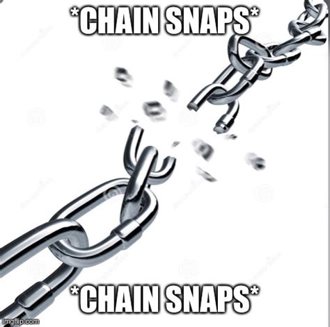 Chain breaker Memes - Imgflip