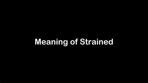 What is the Meaning of Strained | Strained Meaning with Example - YouTube