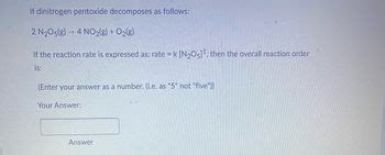 Answered: If dinitrogen pentoxide decomposes as… | bartleby