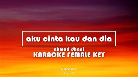 AKU CINTA KAU DAN DIA - AHMAD DHANI - KARAOKE FEMALE KEY - YouTube