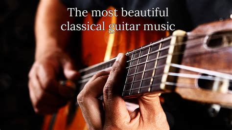 10 beautiful pieces of classical music for guitar - Classic FM