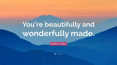 Demi Lovato Quote: “You’re beautifully and wonderfully made.”