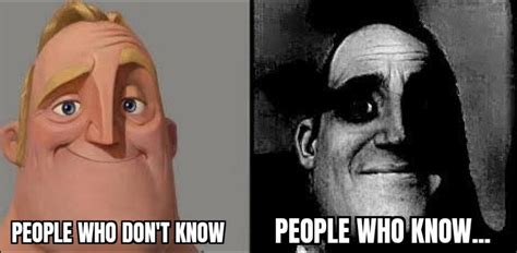 Traumatized Mr. Incredible / People Who Don't Know vs. People Who Know ...