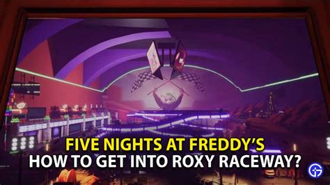 How To Get Into Roxy Raceway In FNAF Security Breach?