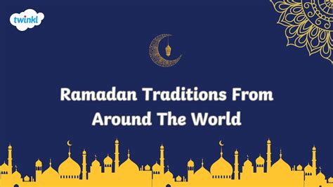 Ramadan Traditions From Around The World - Twinkl