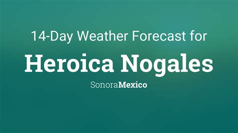 Heroica Nogales, Sonora, Mexico 14 day weather forecast