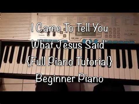 I Came To Tell You What Jesus Said {Beginner FULL Piano Tutorial ...