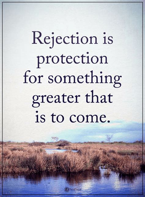 Quotes Rejection is protection for something greater that is to come ...