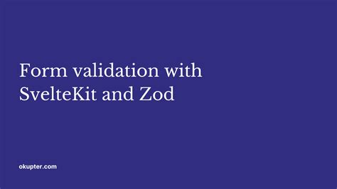 Form validation with SvelteKit and Zod - Okupter