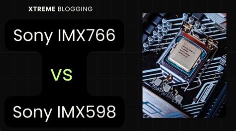 (Detailed Review) Sony IMX 766 Vs Sony IMX 598: A Detailed Comparison ...