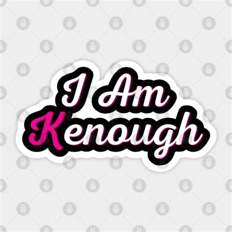 I am Kenough Funny i am kenough - I Am Kenough - Sticker | TeePublic