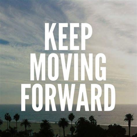 Top 15 Keep Moving Forward Quotes - MoveMe Quotes