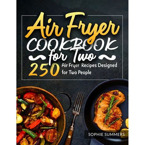 Air Fryer Cookbook for Two : 250 Air Fryer Recipes Designed for Two ...