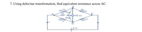 Solved 7. Using delta/star transformation, find equivalent | Chegg.com