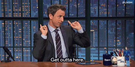 Late Night With Seth Meyers - Get Outta Here GIF ...