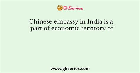 Chinese embassy in India is a part of economic territory of