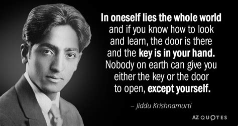 Jiddu Krishnamurti quote: In oneself lies the whole world and if you ...