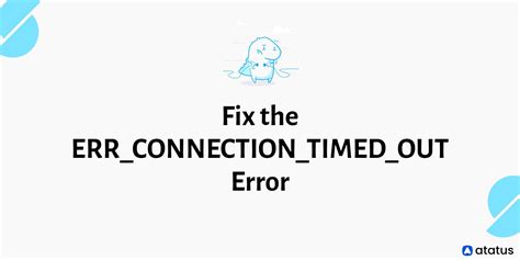 11 Ways to Fix the ERR_CONNECTION_TIMED_OUT Error