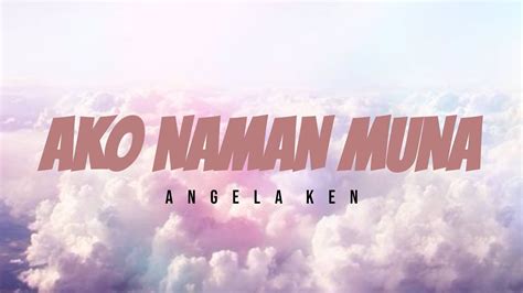 Ako Naman Muna - Angela Ken (Lyric Video) - YouTube