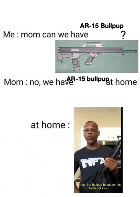 “We call it a bullpup” : r/GunMemes