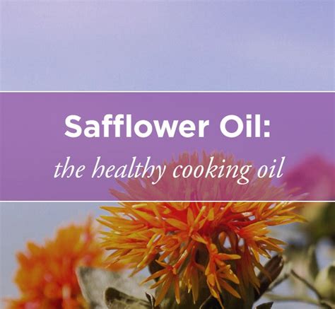 Safflower Oil: A Healthier Cooking Oil