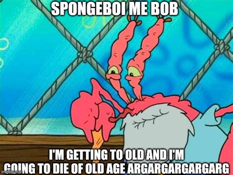 Mr Krabs getting old - Imgflip