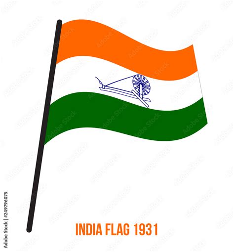 India Flag Waving 1931 Vector Illustration on White Background. Swaraj ...