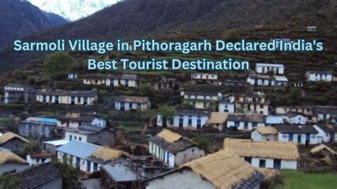 Sarmoli Village in Pithoragarh Declared India’s Best Tourist ...