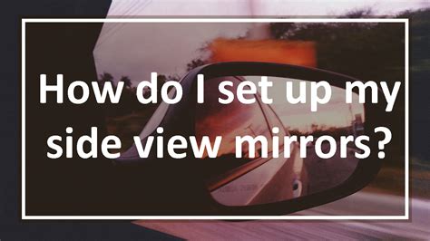 How are side view mirrors supposed to be positioned - The Car UTOPIA