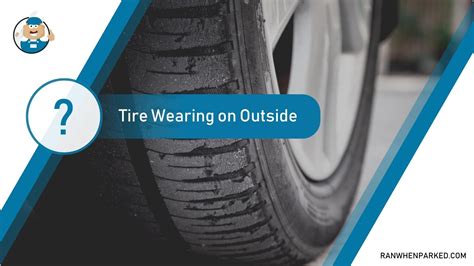 Tire Wearing on Outside: What are the Causes and Solutions? - Ran When ...