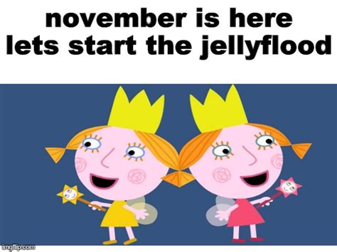 JELLYFLOOD AND NO NUT november - Imgflip