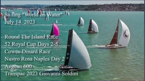 Sailing World on Water July 14.23 RTI Race, 52 Royal Cup, Aegean 600 ...